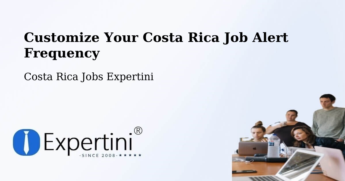 Customize Your Costa Rica Job Alert Frequency - Costa Rica Jobs Expertini